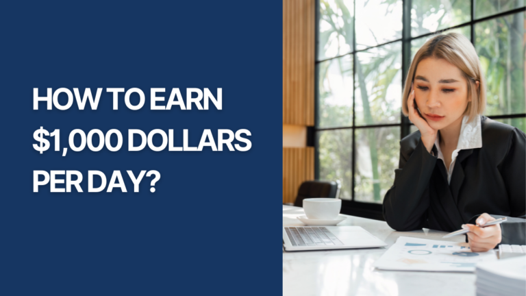 How To Earn $1,000 Per Day?