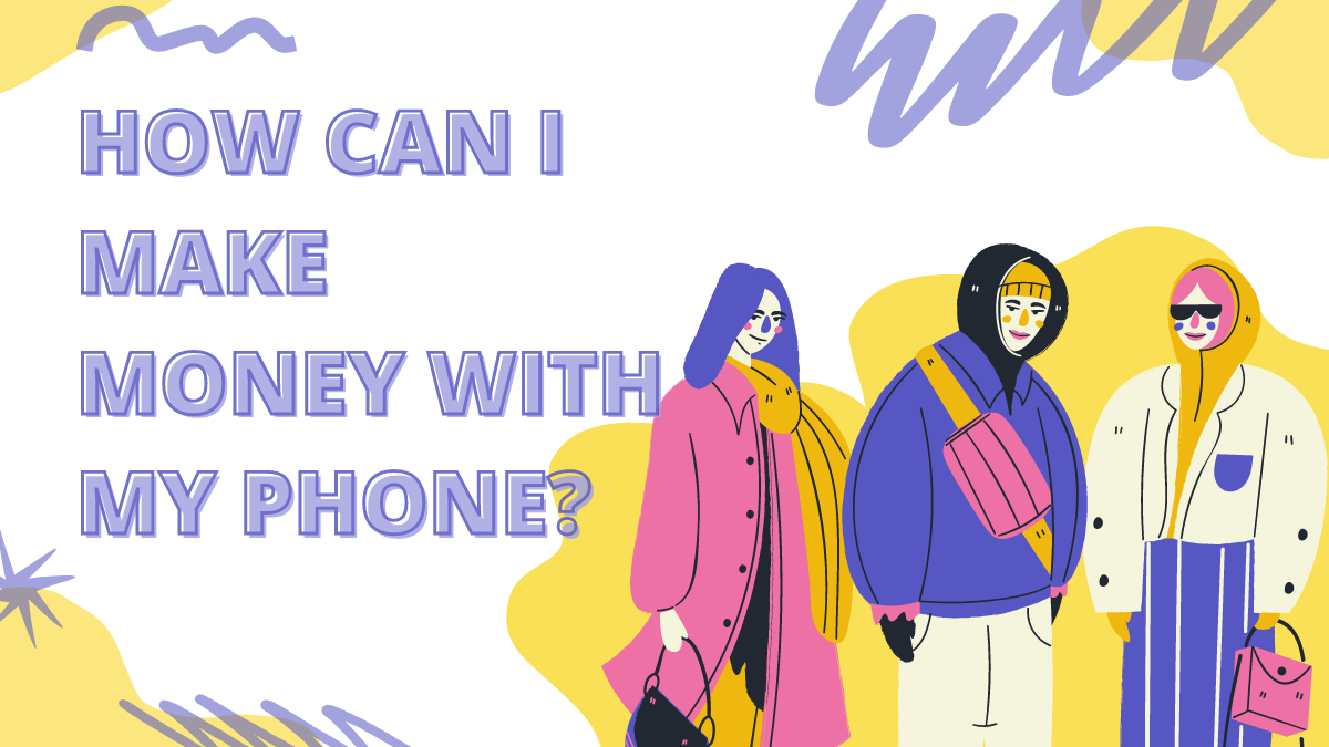 How can I make money with my phone?