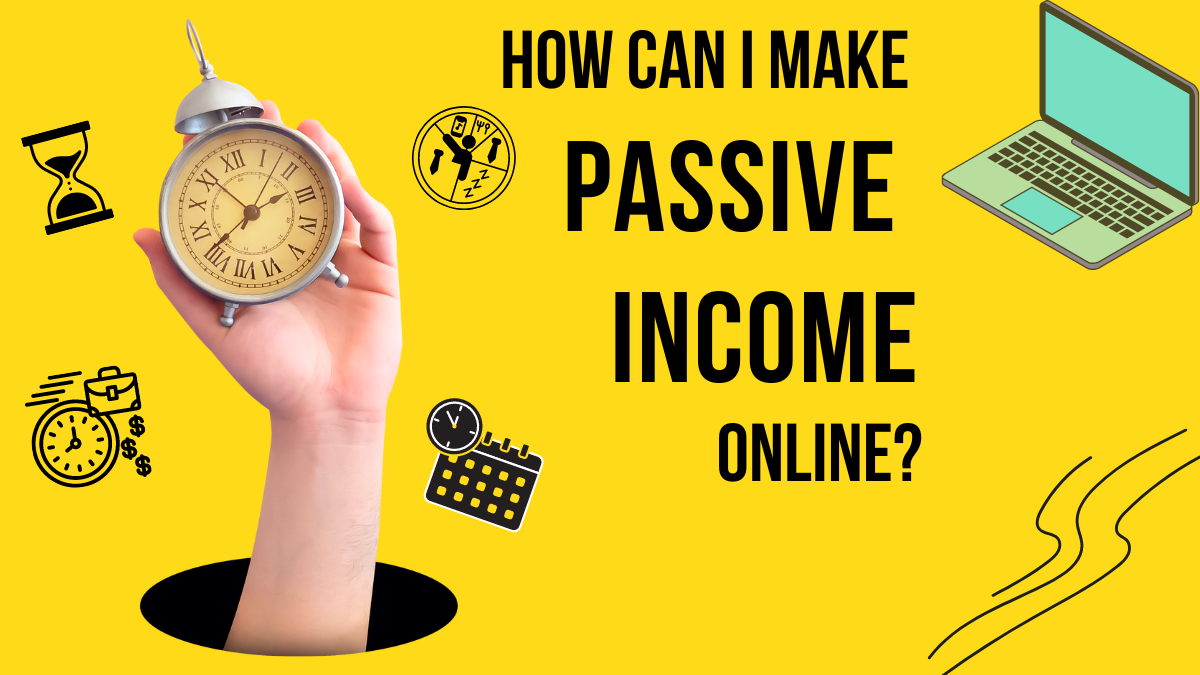 How Can I Make Passive Income Online?