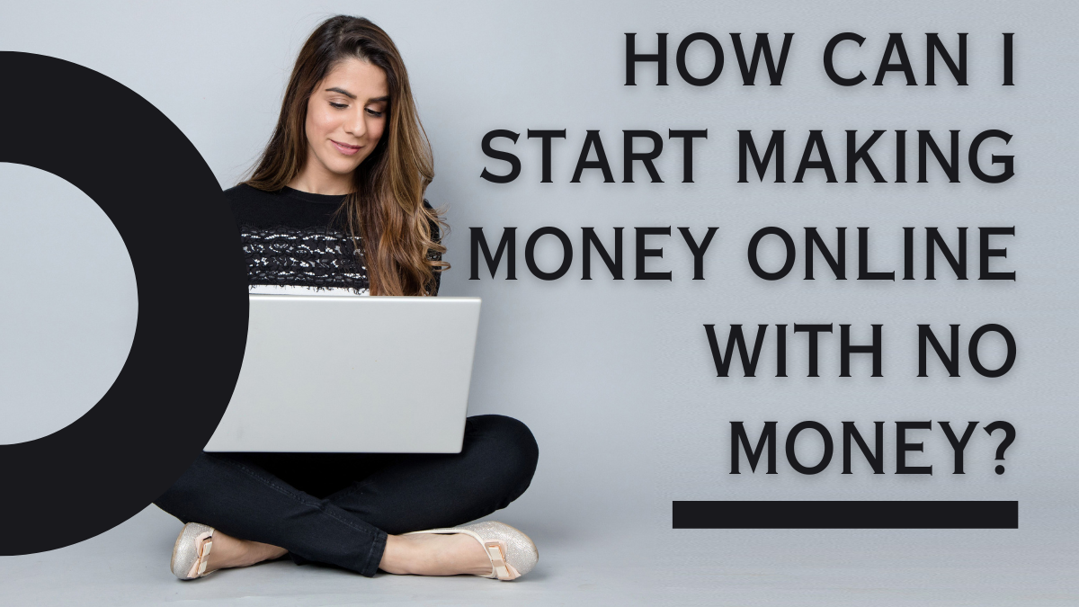 How Can I Start Making Money Online With No Money?