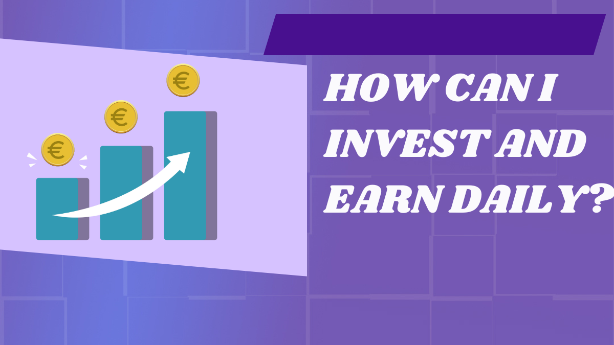 Invest and earn daily