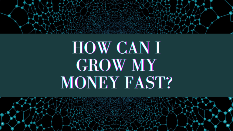 How Can I Grow My Money Fast?