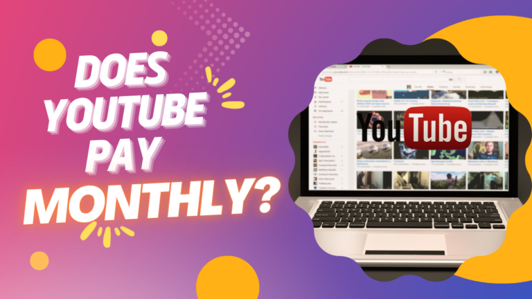 Does YouTube Pay Monthly?