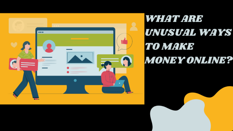 What Are Unusual Ways To Make Money Online?