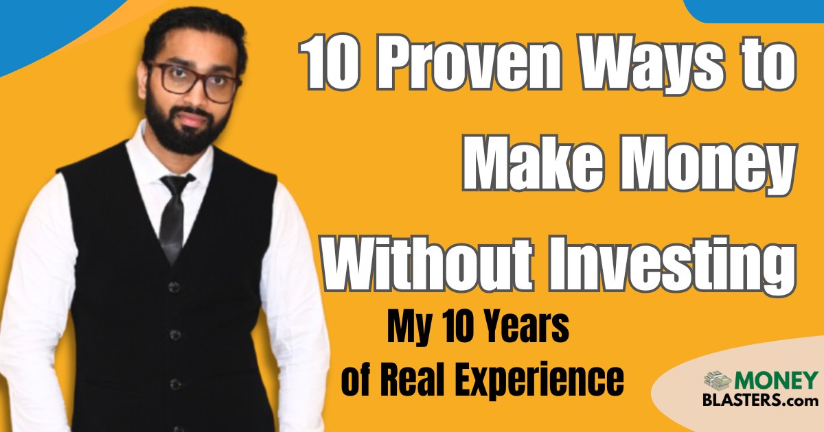 10 Proven Ways to Make Money Without Investing — My 10 Years of Real Experience